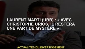 Laurent Marti : "Avec Christophe Urios, il restera une partie du mystère"