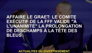 Case Le Graët: Le Comité exécutif de la FFF valide "à l'unanimité" l'extension de Deschamps à la têt