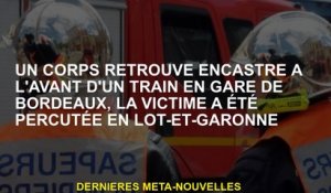 Un corps trouvé intégré à l'avant d'un train à la gare de Bordeaux, la victime a été frappée à Lot-E