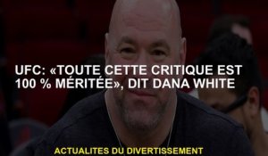 UFC: "Toute cette critique est à 100% méritée", explique Dana White