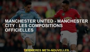 Manchester United - Manchester City: Compositions officielles