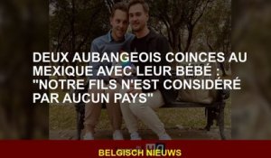 Deux Aubageois sont restés au Mexique avec leur bébé: "Notre fils n'est considéré par aucun pays"