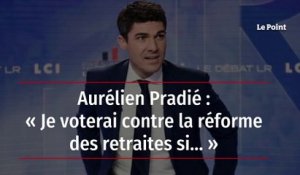 Aurélien Pradié : « Je voterai contre la réforme des retraites si… »