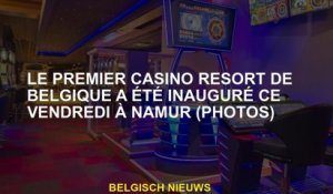 Le premier casino belge du complexe belge a été inauguré ce vendredi à Namur