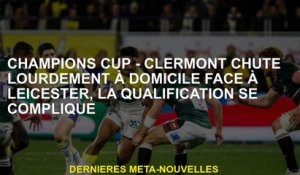 Coupe des champions - Clermont tombe fortement à domicile contre Leicester, la qualification est com