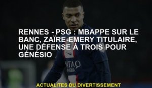 Rennes - PSG: Mbappé sur le banc, Haïre -emery Holder, une défense avec trois pour Génésio