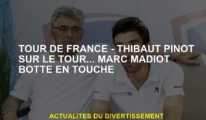 Tour de France - Thibaut Pinot sur la tournée ... Marc Madiot Botte en contact