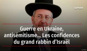 Guerre en Ukraine, antisémitisme… Les confidences du grand rabbin d’Israël