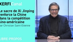 Le sacre de Xi Jinping renforce la Chine dans la compétition sino-américaine [Christian Saint-Etienne]
