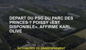 Départ du PSG du Parc des Princes? Poissy "est disponible", explique Karl Olive