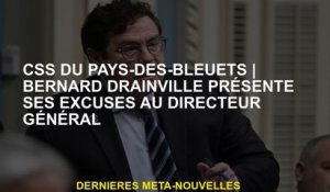 CSS du Pays-des-BleuetsBernard Drainville s'excuse auprès du directeur général