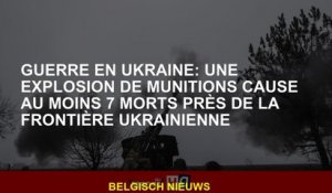 Guerre en Ukraine: Une explosion de munitions provoque au moins 7 morts près de la frontière ukraini