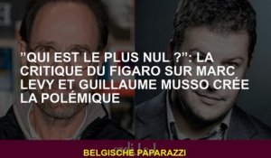 "Qui est le plus zéro?": La critique de Figaro sur Marc Levy et Guillaume Musso crée une controverse
