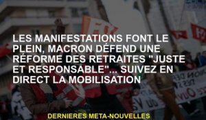 Les démonstrations se remplissent, Macron défend une réforme des pensions "juste et responsable" ...