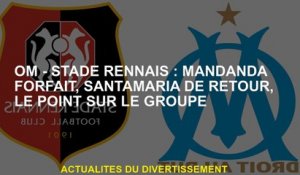 OM - Stade Rennais: Package Mandanda, retourne Santamaria, Le Point sur le groupe