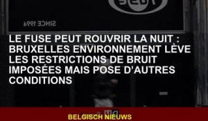 Le fusible peut rouvrir la nuit: l'environnement de Bruxelles augmente les restrictions de bruit imp