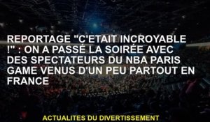 Rapport "C'était incroyable!": Nous avons passé la soirée avec des spectateurs du match NBA Paris de