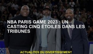 NBA Paris Game 2023: un casting à cinq étages dans les tribunes