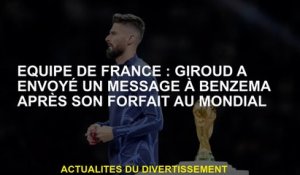 Équipe française: Giroud a envoyé un message à Benzema après son colis à la Coupe du monde
