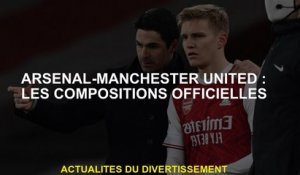 Arsenal-Manchester United: Compositions officielles