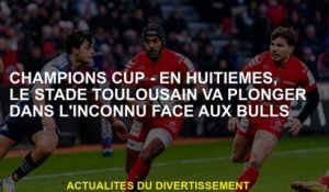 Champions Cup - En huitièmes, le stade Toulouse plongera dans l'inconnu contre les Bulls