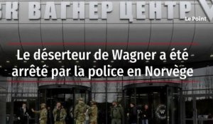 Le déserteur de Wagner a été arrêté par la police en Norvège