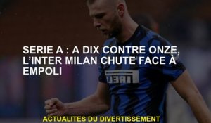 Serie A: Dix contre onze, l'Inter Milan tombe contre Empoli