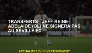 Transferts: Jeff Reine-Adelaide  ne signera pas au Séville FC