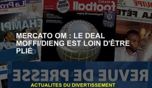 Mercato OM: L'accord Moffi / Dieng est loin d'être plié