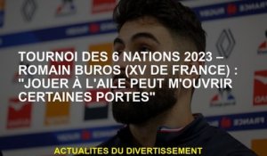 Tournoi des 6 Nations 2023 - Romain Buros : "Jouer à l'aile peut m'ouvrir certaines portes"