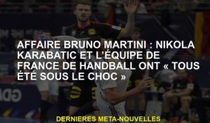 Bruno Martini Affaire: Nikola Karabatic et l'équipe de handball française étaient "tous sous le choc