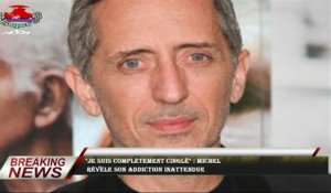 "Je suis complètement cinglé" : Michel  révèle son addiction inattendue