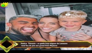 Jessica Thivenin : ce geste trop mignon de Leewane  rend fou de joie son grand frère Maylone