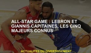 All-Star Game: LeBron et Giannis Captains, les cinq adultes connus