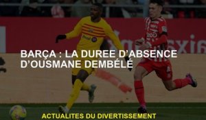 Barça: La durée de l'absence d'Ousmane Dembélé
