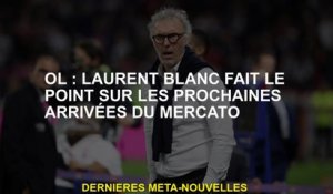 OL: Laurent Blanc fait le point sur les prochains arrivées de Mercanto