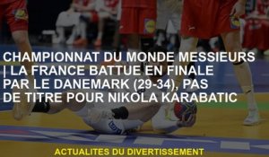 Messieurs de championnat du mondeFrance battu en finale par le Danemark , aucun titre pour Nikola Ka