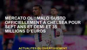 Mercato OL: Malo Gusto officiellement à Chelsea pendant sept ans et demi et 35 millions d'euros