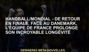 Handball / World - De retour en finale, contre le Danemark, l'équipe française étend sa longévité in