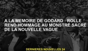 En mémoire de Godard: Rolle rend hommage au monstre sacré de la nouvelle vague