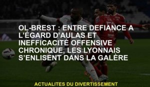 Ol-Brest: Entre la méfiance à l'égard d'Aulas et l'inefficacité offensive chronique, le Lyonnais se
