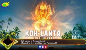 Koh-Lanta, le feu sacré : qui  Alexandre, le « stratège » de l'aventure??