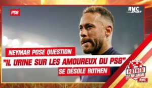 "Neymar urine sur les amoureux du PSG", le coup de gueule de Rothen