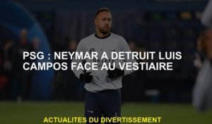 PSG: Neymar a détruit Luis Campos contre les vestiaires