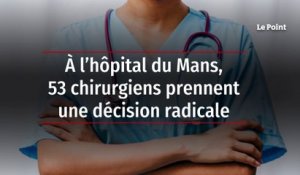 À l’hôpital du Mans, 53 chirurgiens prennent une décision radicale