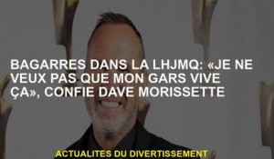 Réservez dans le LHJMQ: "Je ne veux pas que mon gars vive ça", dit Dave Morissette