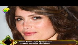 Gemma Arterton (Rogue Agent) : pourquoi  britannique parle-t-elle si bien français??