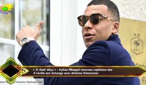 « Il était déçu » : Kylian Mbappé nouveau capitaine des  il révèle son échange avec Antoine Griezman