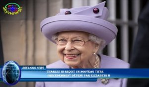 Charles III reçoit un nouveau titre  précédemment détenu par Elizabeth II