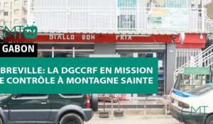 [#Reportage] Libreville: la DGCCRF en mission de contrôle à Montagne Sainte